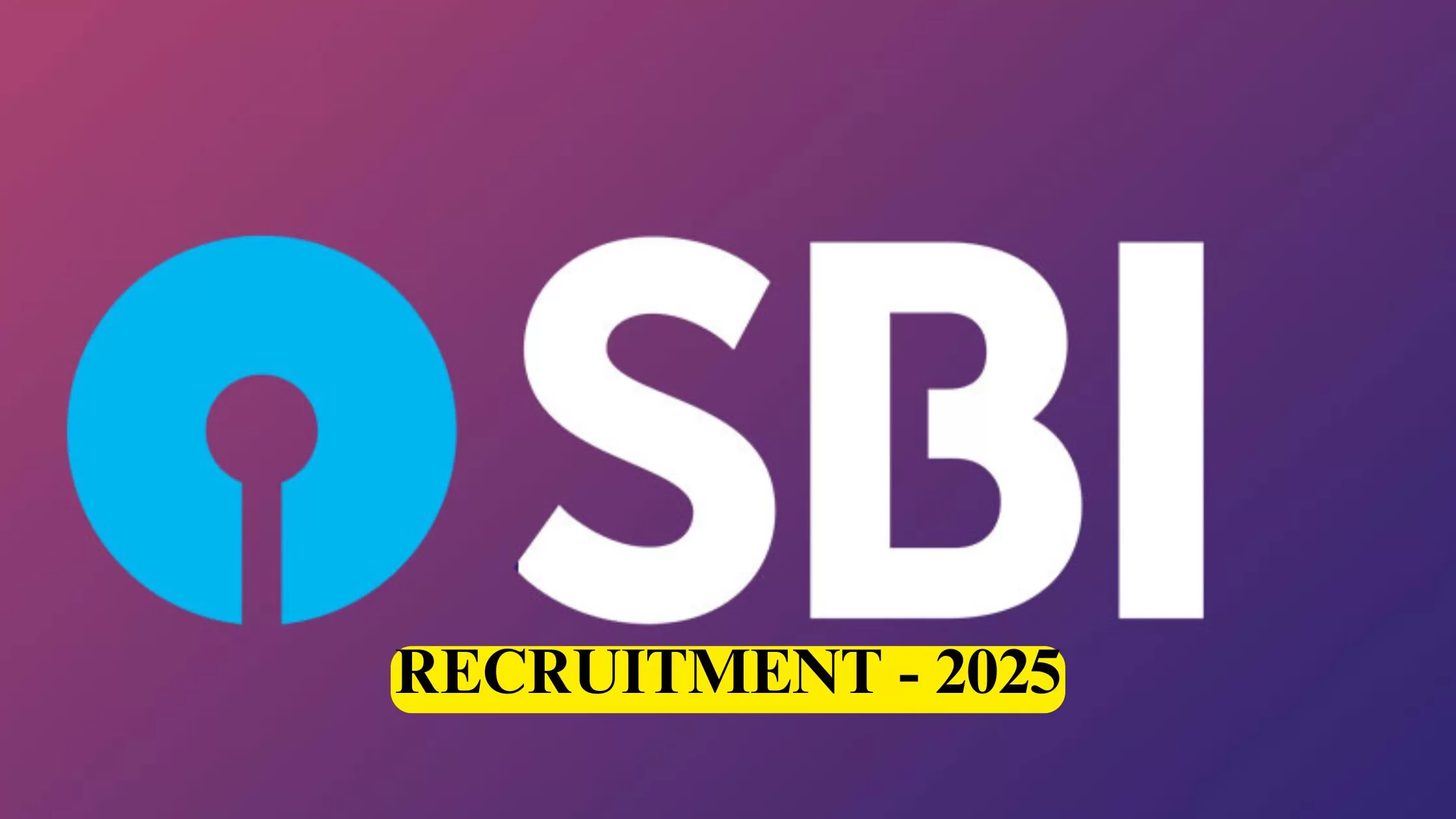 SBI ಹುದ್ದೆಗಳಿಗೆ ಅರ್ಜಿ ಆಹ್ವಾನ